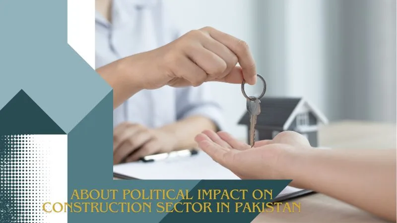 About Political Impact on Construction Sector in Pakistan.